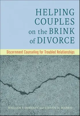 Ayudar a las parejas al borde del divorcio: Consejos de discernimiento para relaciones problemáticas - Helping Couples on the Brink of Divorce: Discernment Counseling for Troubled Relationships
