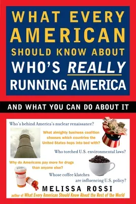 Lo que todo estadounidense debería saber sobre quién dirige realmente Estados Unidos: Y lo que usted puede hacer al respecto - What Every American Should Know about Who's Really Running America: And What You Can Do about It