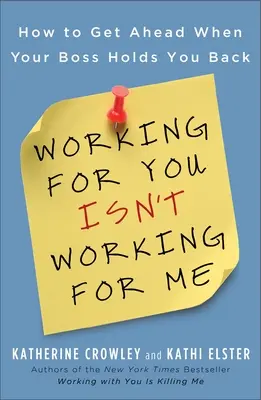 Trabajar para ti no es trabajar para mí: cómo avanzar cuando tu jefe te frena - Working for You Isn't Working for Me: How to Get Ahead When Your Boss Holds You Back