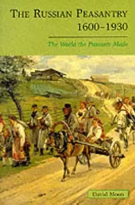 El campesinado ruso 1600-1930: El mundo que hicieron los campesinos - The Russian Peasantry 1600-1930: The World the Peasants Made