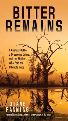 Restos amargos: Una batalla por la custodia, un crimen espantoso y la madre que pagó el precio más alto. - Bitter Remains: A Custody Battle, a Gruesome Crime, and the Mother Who Paid the Ultimate Price