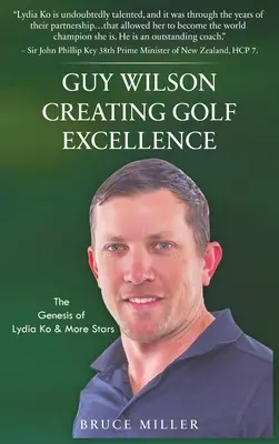 Guy Wilson Creando la Excelencia en el Golf: La Génesis de Lydia Ko y Más Estrellas - Guy Wilson Creating Golf Excellence: The Genesis of Lydia Ko & More Stars