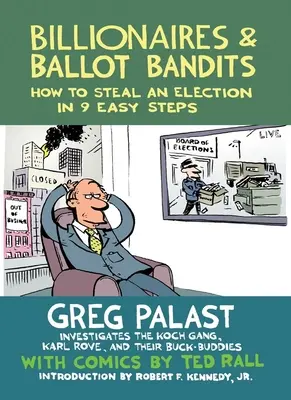 Billionaires & Ballot Bandits: Cómo robar unas elecciones en 9 sencillos pasos - Billionaires & Ballot Bandits: How to Steal an Election in 9 Easy Steps