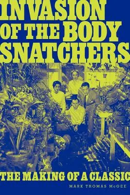 La invasión de los ladrones de cuerpos: La creación de un clásico - Invasion of the Body Snatchers: The Making of a Classic