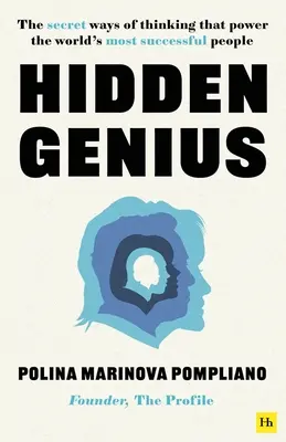 Genios ocultos: Las formas secretas de pensar que impulsan a las personas más exitosas del mundo - Hidden Genius: The Secret Ways of Thinking That Power the World's Most Successful People