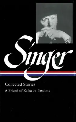 Isaac Bashevis Singer: Collected Stories Vol. 2 - (LOA #150) : Un Amigo de Kafka a las Pasiones - Isaac Bashevis Singer: Collected Stories Vol. 2 - (LOA #150) : A Friend of Kafka to Passions