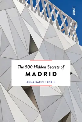 Los 500 secretos ocultos de Madrid Nuevo y revisado - The 500 Hidden Secrets of Madrid New & Revised