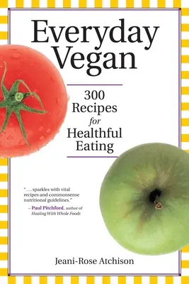 Veganismo cotidiano: 300 recetas para una alimentación sana - Everyday Vegan: 300 Recipes for Healthful Eating