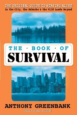 Book of Survival 3ª edición revisada - La guía original para mantenerse con vida en la ciudad, los suburbios y las tierras salvajes del más allá - Book of Survival 3rd Revised Edition - The Original Guide to Staying Alive in the City, the Suburbs, and the Wild Lands Beyond