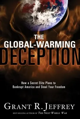 El Engaño del Calentamiento Global: Cómo una élite secreta planea llevar a América a la bancarrota y robar tu libertad - The Global-Warming Deception: How a Secret Elite Plans to Bankrupt America and Steal Your Freedom