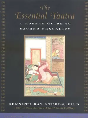 El tantra esencial: Una guía moderna de la sexualidad sagrada - The Essential Tantra: A Modern Guide to Sacred Sexuality