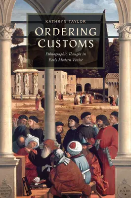 Ordenar las costumbres: El pensamiento etnográfico en la Venecia moderna - Ordering Customs: Ethnographic Thought in Early Modern Venice