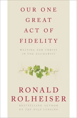 Nuestro gran acto de fidelidad: Esperar a Cristo en la Eucaristía - Our One Great Act of Fidelity: Waiting for Christ in the Eucharist