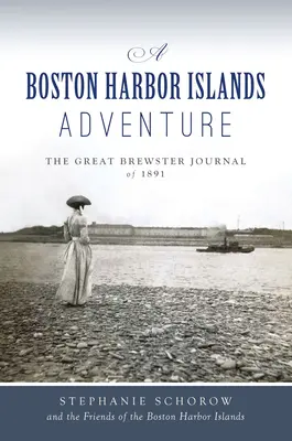 Una aventura en las islas del puerto de Boston: El Gran Diario Brewster de 1891 - A Boston Harbor Islands Adventure: The Great Brewster Journal of 1891