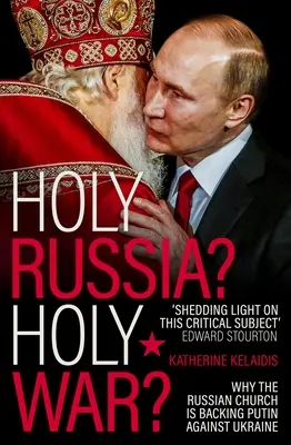 ¿Santa Rusia? ¿Guerra Santa? Por qué la Iglesia rusa apoya a Putin contra Ucrania - Holy Russia? Holy War?: Why the Russian Church Is Backing Putin Against Ukraine