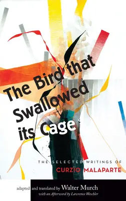 El pájaro que se tragó su jaula: Obras escogidas de Curzio Malaparte - The Bird That Swallowed Its Cage: Selected Works of Curzio Malaparte