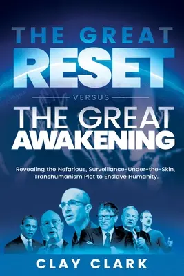 The Great Reset Versus The Great Awakening: Revelando el Nefasto Complot de Vigilancia Bajo la Piel del Transhumanismo para Esclavizar a la Humanidad - The Great Reset Versus The Great Awakening: Revealing the Nefarious, Surveillance-Under-The-Skin, Transhumanism Plot to Enslave Humanity