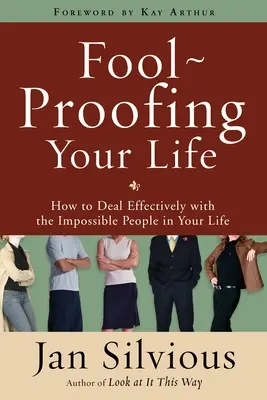 A prueba de tontos: Cómo lidiar eficazmente con las personas imposibles de tu vida - Foolproofing Your Life: How to Deal Effectively with the Impossible People in Your Life