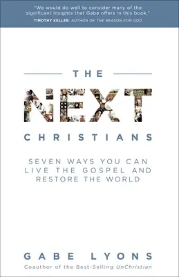 Los próximos cristianos: Siete maneras de vivir el Evangelio y restaurar el mundo - The Next Christians: Seven Ways You Can Live the Gospel and Restore the World