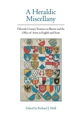 Una miscelánea heráldica: Tratados del siglo XV sobre el blasón y el oficio de las armas en inglés y escocés - A Heraldic Miscellany: Fifteenth-Century Treatises on Blazon and the Office of Arms in English and Scots