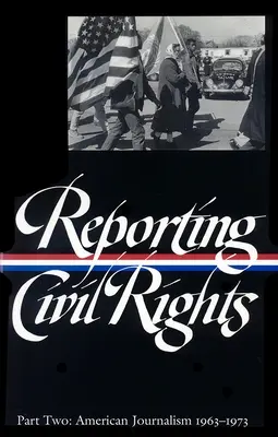 Reporting Civil Rights Vol. 2 (LOA #138) - Periodismo estadounidense 1963-1973 - Reporting Civil Rights Vol. 2 (LOA #138) - American Journalism 1963-1973