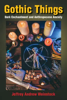 Gothic Things: Oscuro encanto y ansiedad antropocénica - Gothic Things: Dark Enchantment and Anthropocene Anxiety