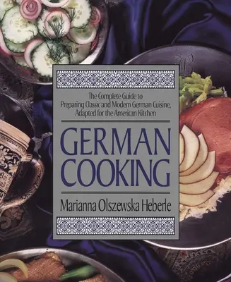 Cocina alemana: La guía completa para preparar la cocina alemana clásica y moderna, adaptada a la cocina americana - German Cooking: The Complete Guide to Preparing Classic and Modern German Cuisine, Adapted for the American Kitchen