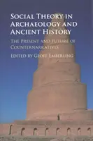 Teoría social en arqueología e historia antigua: Presente y futuro de las contranarrativas - Social Theory in Archaeology and Ancient History: The Present and Future of Counternarratives