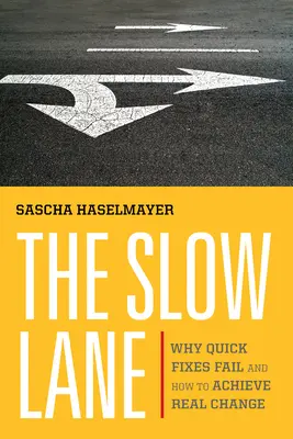 El carril lento: Por qué fracasan las soluciones rápidas y cómo lograr un cambio real - The Slow Lane: Why Quick Fixes Fail and How to Achieve Real Change