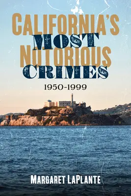 Los crímenes más notorios de California: 1950-1999 - California's Most Notorious Crimes: 1950-1999