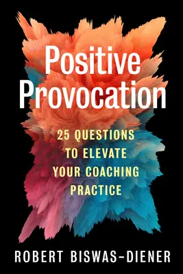 Provocación positiva: 25 preguntas para elevar su práctica del coaching - Positive Provocation: 25 Questions to Elevate Your Coaching Practice