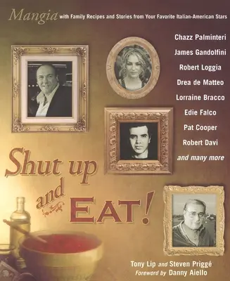 ¡Cállate y come! - Mangia con las historias y recetas de tus estrellas italoamericanas favoritas - Shut Up and Eat! - Mangia with the Stories and Recipes from Your Favorite Italian-American Stars