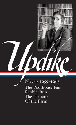 John Updike: Novelas 1959-1965 (Loa #311): La feria de los pobres / Conejo, corre / El centauro / De la granja - John Updike: Novels 1959-1965 (Loa #311): The Poorhouse Fair / Rabbit, Run / The Centaur / Of the Farm