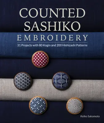 Bordado Sashiko Contado: 31 proyectos con 80 patrones Kogin y 200 Hishizashi - Counted Sashiko Embroidery: 31 Projects with 80 Kogin and 200 Hishizashi Patterns