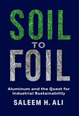 Del suelo al papel de aluminio: El aluminio y la búsqueda de la sostenibilidad industrial - Soil to Foil: Aluminum and the Quest for Industrial Sustainability