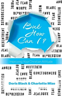 Pero, ¿cómo puedo? Cómo mejorar su actitud cristiana - But How Can I?: Improving Your Christian Attitude