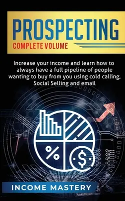 Prospección: Aumente sus ingresos y aprenda a tener siempre una cartera llena de personas que desean comprarle mediante llamadas en frío. - Prospecting: Increase Your Income and Learn How to Always Have a Full Pipeline of People Wanting to Buy from You Using Cold Calling