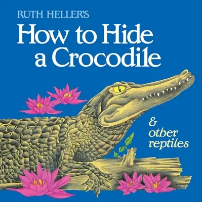 Cómo esconder un cocodrilo y otros reptiles - How to Hide a Crocodile & Other Reptiles