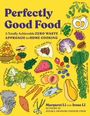 Perfectly Good Food: Un enfoque de la cocina casera con cero residuos totalmente realizable - Perfectly Good Food: A Totally Achievable Zero Waste Approach to Home Cooking