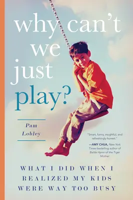 ¿Por qué no podemos jugar? Lo que hice cuando me di cuenta de que mis hijos estaban demasiado ocupados - Why Can't We Just Play?: What I Did When I Realized My Kids Were Way Too Busy