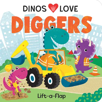 Dinos Love Diggers: Construcción Lift-A-Flap - Dinos Love Diggers: Construction Lift-A-Flap