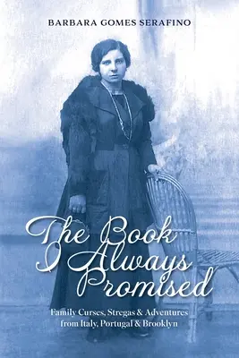 El libro que siempre prometí: Maldiciones familiares, estragos y aventuras desde Italia, Portugal y Brooklyn - The Book I Always Promised: Family Curses, Stregas & Adventures from Italy, Portugal & Brooklyn