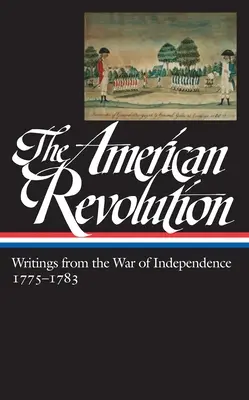 La Revolución Americana: Escritos de la Guerra de Independencia 1775-1783 (Loa #123) - The American Revolution: Writings from the War of Independence 1775-1783 (Loa #123)