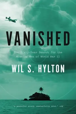 Desaparecidos: La búsqueda durante sesenta años de los hombres desaparecidos en la Segunda Guerra Mundial - Vanished: The Sixty-Year Search for the Missing Men of World War II