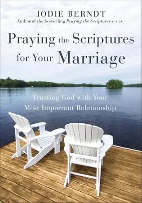 Orando las Escrituras por su Matrimonio: Confiando en Dios para tu relación más importante - Praying the Scriptures for Your Marriage: Trusting God with Your Most Important Relationship