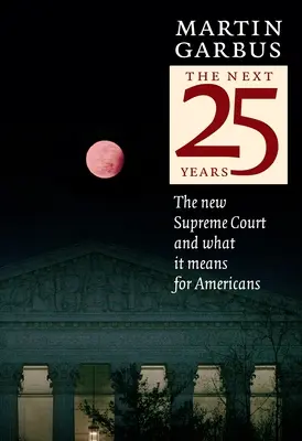 Los próximos 25 años: El nuevo Tribunal Supremo y lo que significa para los estadounidenses - The Next 25 Years: The New Supreme Court and What It Means for Americans