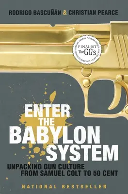 Entra en el Sistema de Babilonia: Unpacking Gun Culture from Samuel Colt to 50 Cent (La cultura de las armas desde Samuel Colt hasta 50 Cent) - Enter the Babylon System: Unpacking Gun Culture from Samuel Colt to 50 Cent