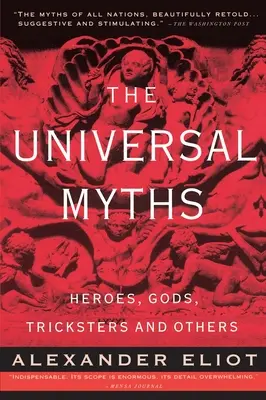 Los mitos universales: Héroes, dioses, embaucadores y otros - The Universal Myths: Heroes, Gods, Tricksters, and Others