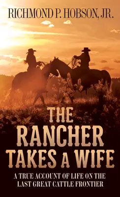 The Rancher Takes a Wife: A True Account of Life on the Last Great Cattle Frontier (El ranchero toma esposa: relato real de la vida en la última gran frontera ganadera) - The Rancher Takes a Wife: A True Account of Life on the Last Great Cattle Frontier