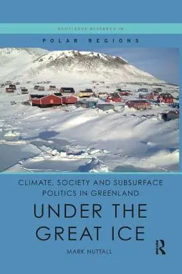 Clima, sociedad y política subterránea en Groenlandia: Bajo el Gran Hielo - Climate, Society and Subsurface Politics in Greenland: Under the Great Ice